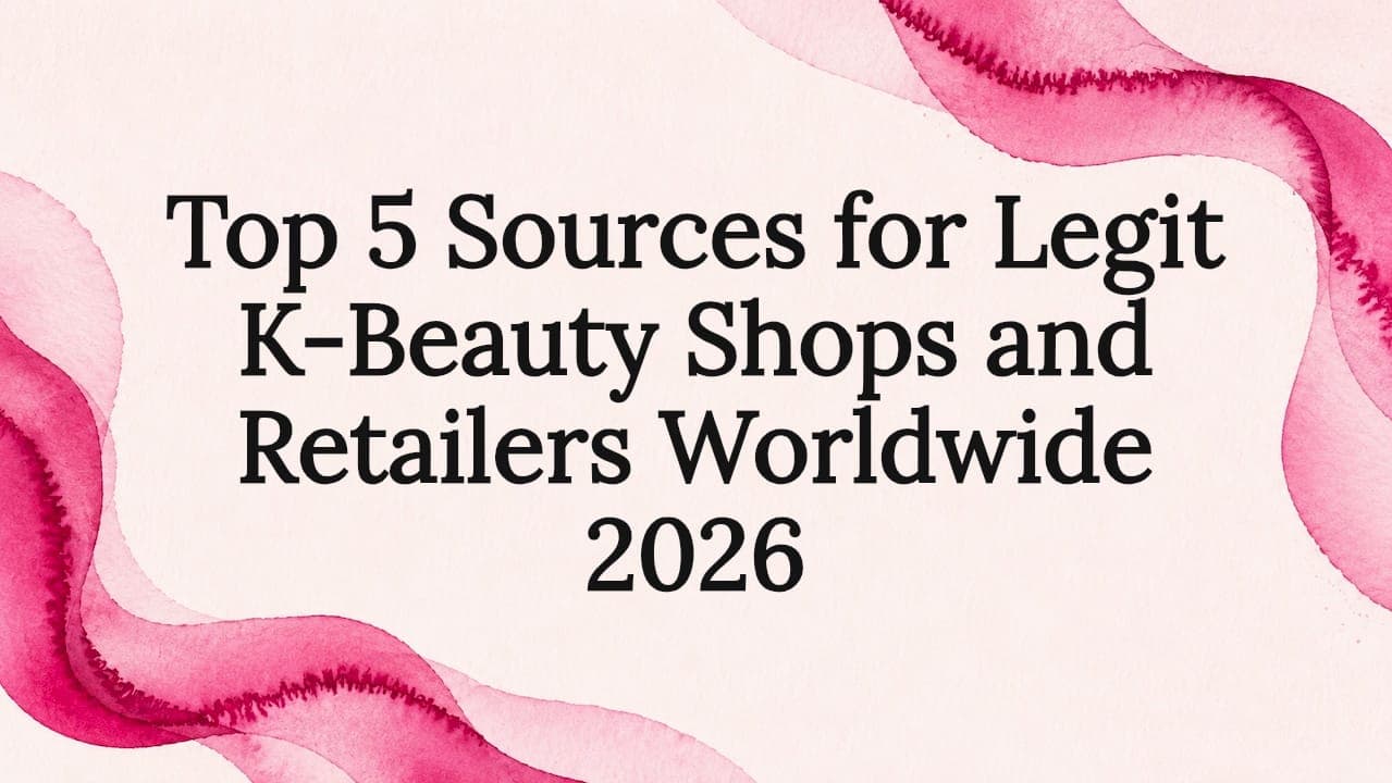 Top 5 Sources for Legit K-Beauty Shops and Retailers Worldwide 2026