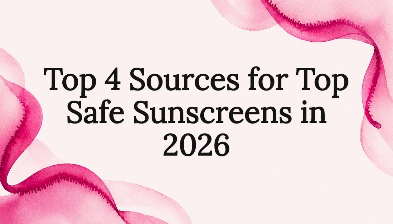 Top 4 Sources for Top Safe Sunscreens in 2026