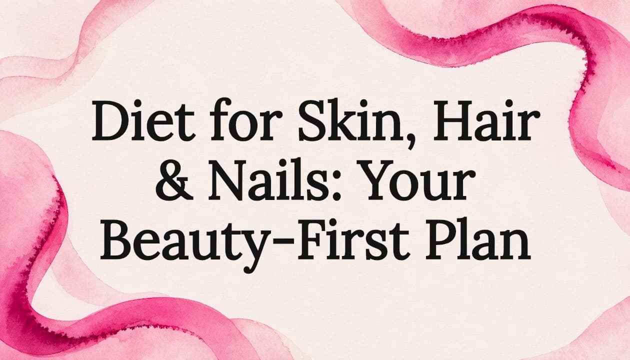 Diet for Skin, Hair & Nails: Your Beauty-First Plan