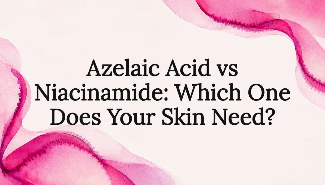 Azelaic Acid vs Niacinamide: Which One Does Your Skin Need?