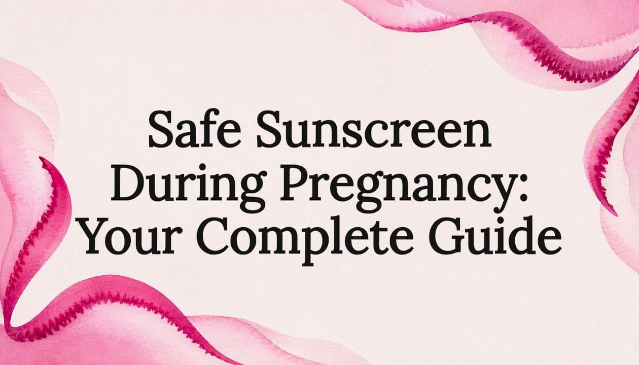 Safe Sunscreen During Pregnancy: Your Complete Guide