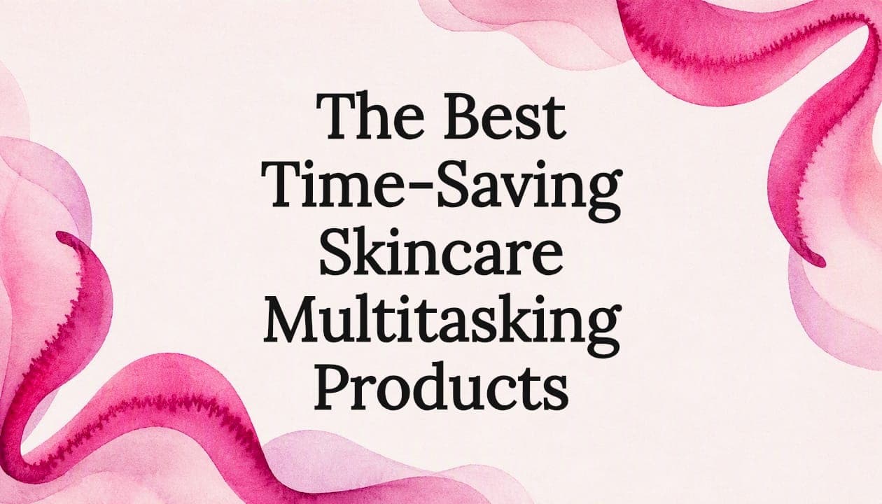 The Best Time-Saving Skincare Multitasking Products