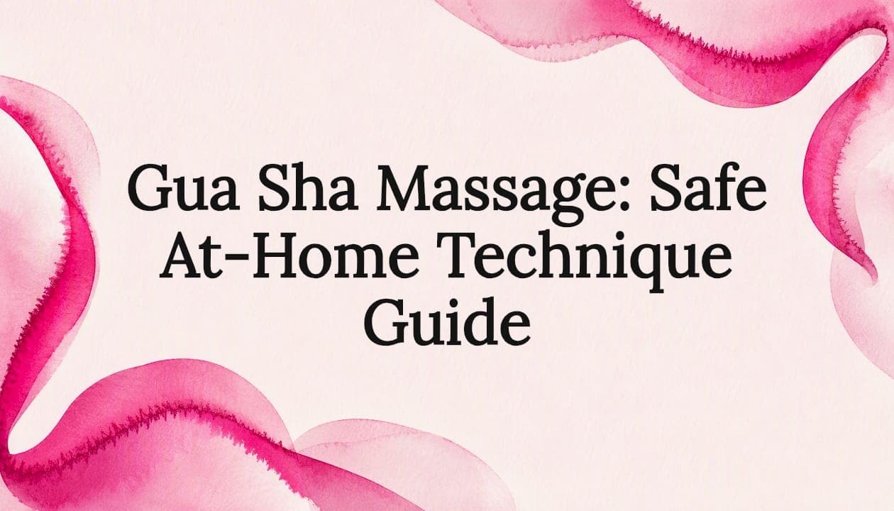 Gua Sha Massage: Safe At-Home Technique Guide