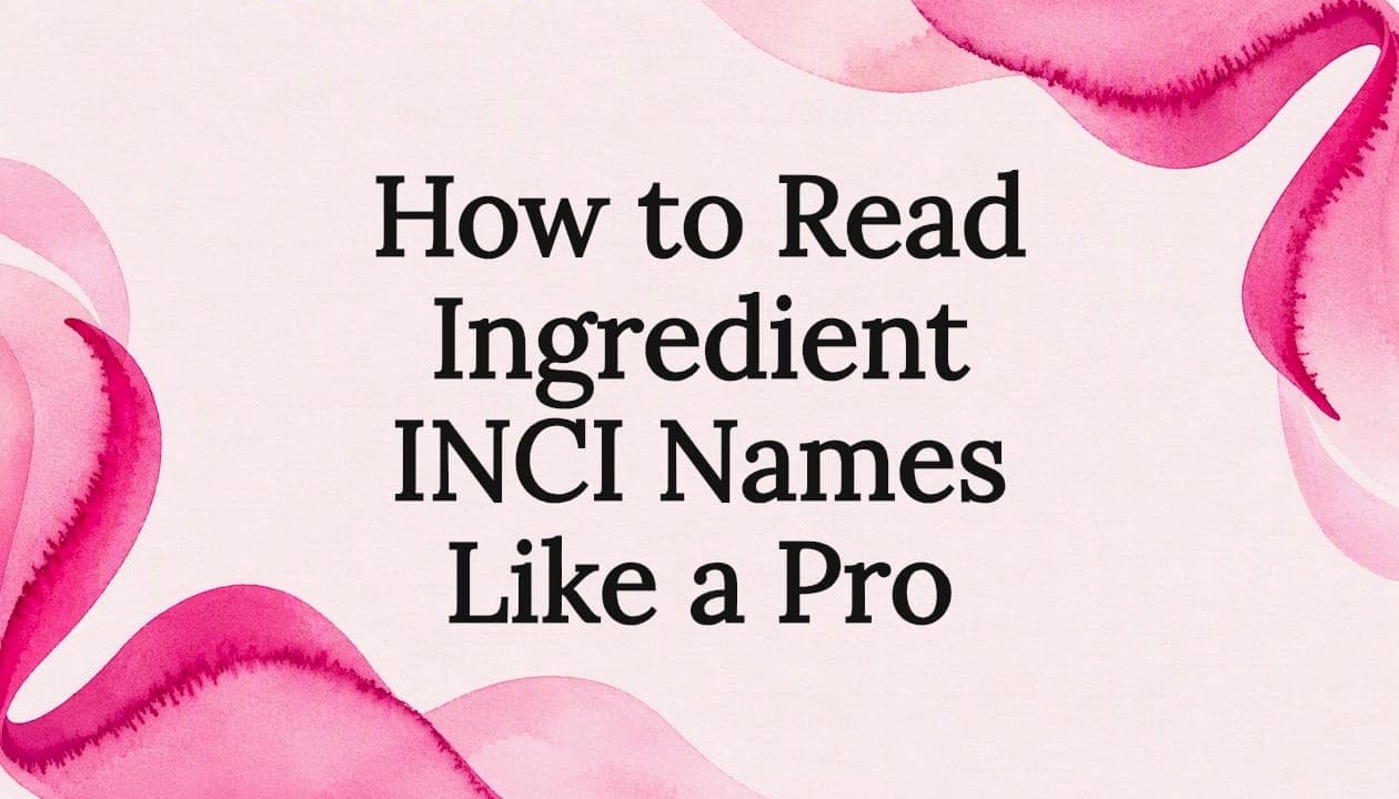 How to Read Ingredient INCI Names Like a Pro