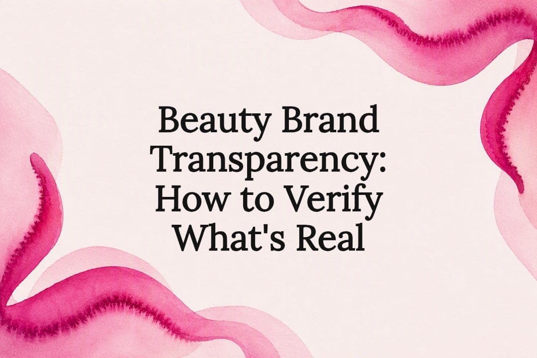 Beauty Brand Transparency: How to Verify What's Real