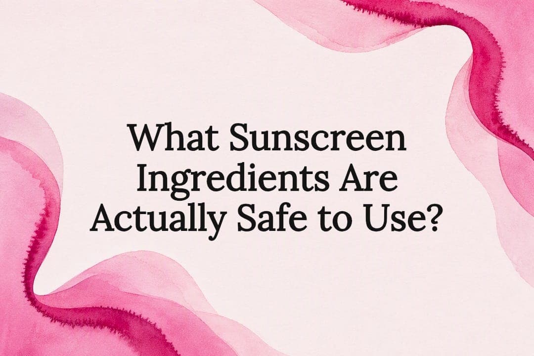 What Sunscreen Ingredients Are Actually Safe to Use?