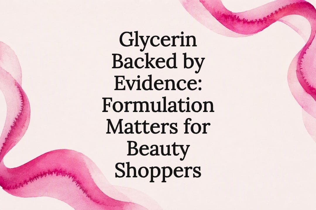 Glycerin Backed by Evidence: Formulation Matters for Beauty Shoppers