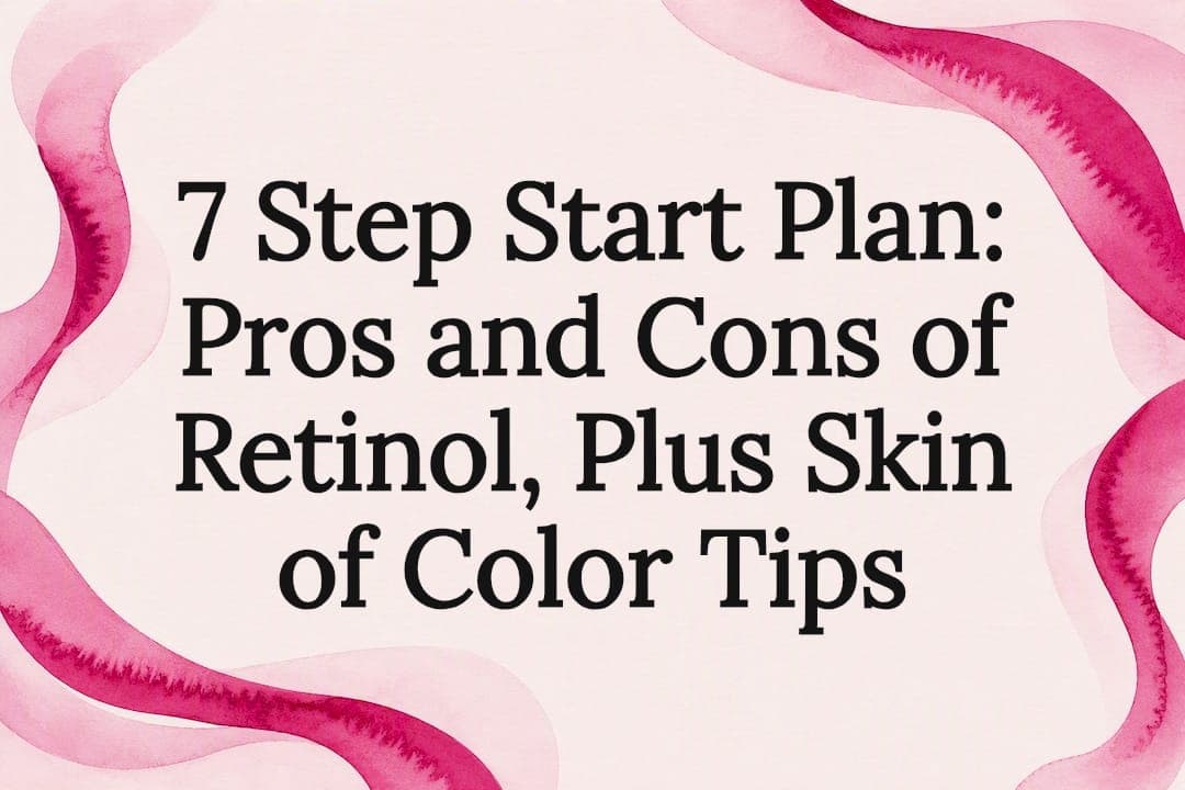 7 Step Start Plan: Pros and Cons of Retinol, Plus Skin of Color Tips
