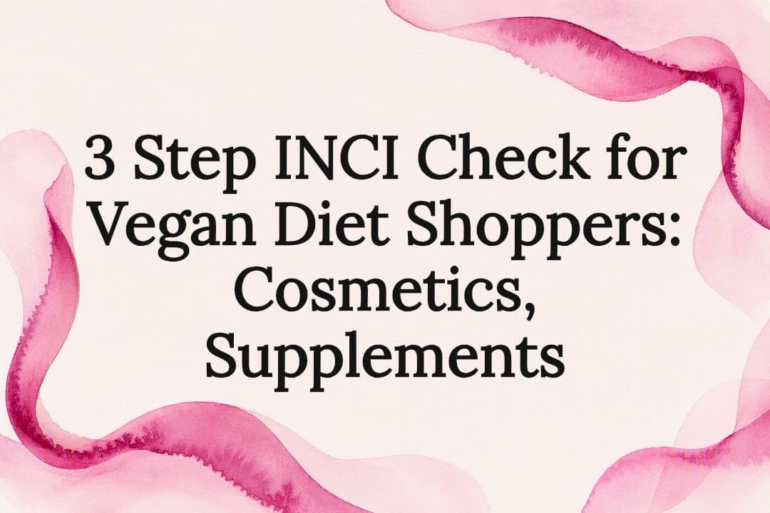3 Step INCI Check for Vegan Shoppers: Cosmetics, Supplements